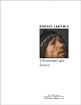 L'humanité des larmes : une approche philosophique - Sophie Lacroix