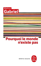 Pourquoi le monde n'existe pas - Markus Gabriel