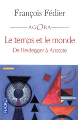 Le temps et le monde : de Heidegger à Aristote - François Fédier