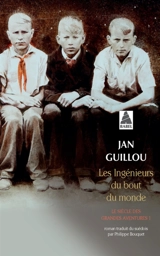 Le siècle des grandes aventures. Vol. 1. Les ingénieurs du bout du monde - Jan Guillou