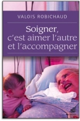 Soigner, c'est aimer l'autre et l'accompagner - Valois Robichaud
