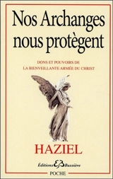 Nos archanges nous protègent : dons et pouvoirs de la bienveillante armée du Christ - Haziel