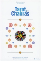 Tarot et chakras : réharmonisation des chakras par les médecines douces - Colette Silvestre