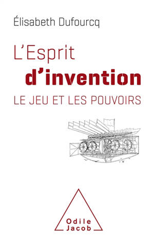 L'esprit d'invention : le jeu et les pouvoirs - Élisabeth Dufourcq