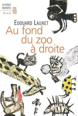 Au fond du zoo à droite : découvertes récentes et intéressantes sur le règne animal - Edouard Launet