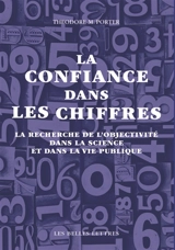 La confiance dans les chiffres : la recherche de l'objectivité dans la science et dans la vie publique - Theodore M. Porter
