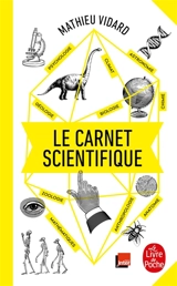 Le carnet scientifique : astronomique, zoologique, psychologique, chimique, biologique, mathématique, climatique, anatomique, ethnologique, physiologique, linguistique, physique, anthropologique, géologique, météorologique... - Mathieu Vidard