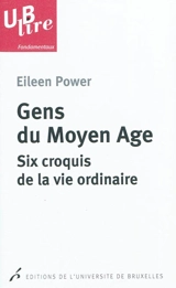 Gens du Moyen Age : six croquis de la vie ordinaire - Eileen Power