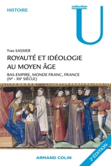 Royauté et idéologie au Moyen Age : Bas-Empire, monde franc, France (IVe-XIIe siècle) - Yves Sassier