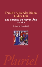 Les enfants au Moyen Age : Ve-XVe siècle - Danièle Alexandre-Bidon