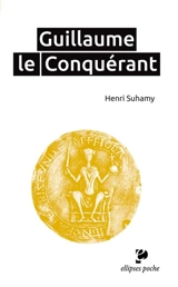 Guillaume le Conquérant - Henri Suhamy