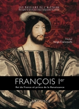 François Ier : roi de France et prince de la Renaissance - Michel Vergé-Franceschi
