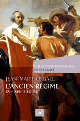 L'Ancien Régime : XVIe-XVIIe siècle - Jean-Marie Le Gall