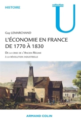L'économie en France de 1770 à 1830 : de la crise de l'Ancien Régime à la révolution industrielle - Guy Lemarchand