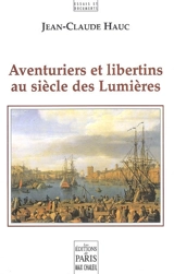 Aventuriers et libertins au siècle des Lumières - Jean-Claude Hauc