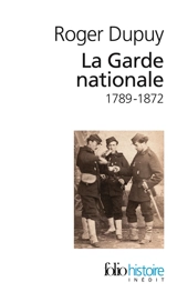 La Garde nationale, 1789-1872 - Roger Dupuy