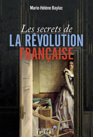 Les secrets de la Révolution française - Marie-Hélène Baylac