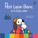Petit Lapin blanc et la baby-sitter - Marie-France Floury