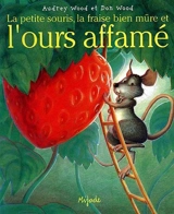 La petite souris, la fraise bien mûre et l'ours affamé - Audrey Wood