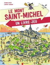 Le Mont-Saint-Michel : 35 parcours possibles, un seul chemin est bon ! : un livre-jeu - Jeanne Boyer