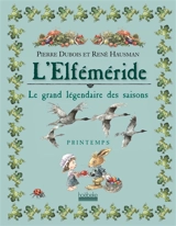 L'elféméride : le grand légendaire des saisons. Printemps - Pierre Dubois
