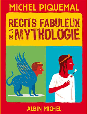 Récits fabuleux de la mythologie - Michel Piquemal
