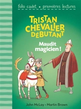 Tristan, chevalier débutant. Vol. 2. Maudit magicien ! - John McLay