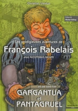Les prodigieuses aventures de François Rabelais alias Alcofribas Nasier : et de ses fils Gargantua et Pantagruel. Vol. 1 - Christian Verdun