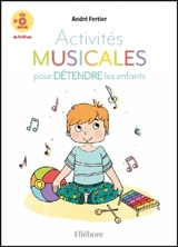 Activités musicales pour détendre les enfants : de 4 à 10 ans - André Fertier