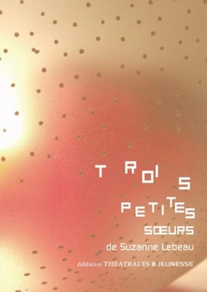 Trois petites soeurs - Suzanne Lebeau