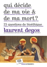 Qui décide de ma vie & de ma mort ? : 25 questions de bioéthique - Laurent Degos