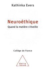 Neuroéthique : quand la matière s'éveille - Kathinka Evers