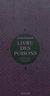 Le livre des poisons : corruption et fable du sixième livre de Pédacius Dioscoride et Andrés de Laguna, sur les poisons mortifères et les bêtes sauvages qui crachent le venin. Vif-argent, sang, lait, scorpions : le livre de l'incertain