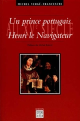 Un prince portugais au XVe siècle : Henri le Navigateur - Michel Vergé-Franceschi