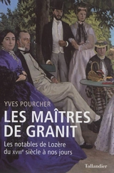 Les maîtres de granit : les notables de Lozère du XVIIIe siècle à nos jours - Yves Pourcher