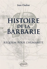 Histoire de la barbarie : requiem pour l'humanité - Jean Chaline
