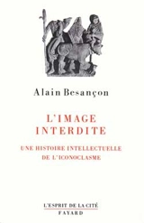 L'image interdite : une histoire intellectuelle de l'iconoclasme - Alain Besançon