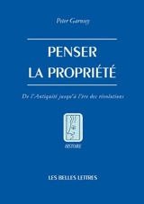 Penser la propriété : de l'Antiquité jusqu'à l'ère des révolutions - Peter Garnsey