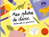 Mes photos de classe : maternelle et primaire - Dominique Foufelle