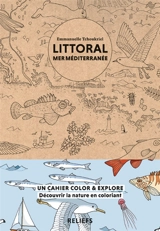 Littoral mer Méditerranée : un cahier color & explore : découvrir la nature en coloriant - Emmanuelle Tchoukriel