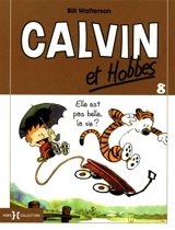Calvin et Hobbes. Vol. 8. Elle est pas belle, la vie ? - Bill Watterson