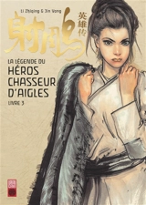 La légende du héros chasseur d'aigles. Vol. 3. La belle Huang Rong - Zhiqing Li