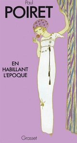 En habillant l'époque - Paul Poiret
