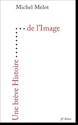 Une brève histoire de l'image - Michel Melot