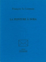 La peinture à Dora - François Le Lionnais