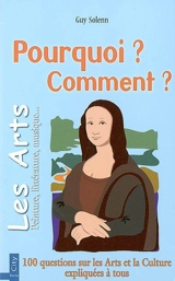 Pourquoi ? Comment ?. Les arts et culture : peinture, littérature, musique... : 100 questions sur les arts et la culture expliquées à tous - Guy Solenn