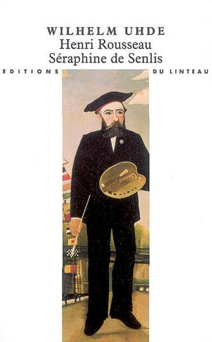 Henri Rousseau. Séraphine de Senlis - Wilhelm Uhde