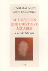 Oeuvres philosophiques. Aux déserts que l'histoire accable : l'art de Tal-Coat - Henri Maldiney