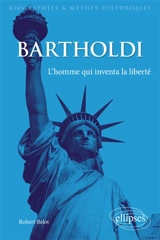 Bartholdi : l'homme qui inventa la liberté - Robert Belot
