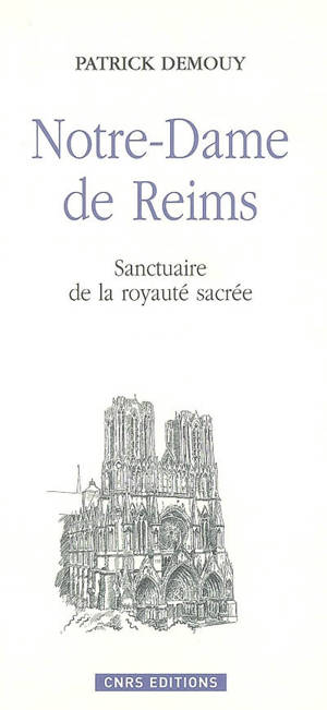 Notre-Dame de Reims : sanctuaire de la royauté sacrée - Patrick Demouy